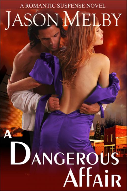 Cover of the book A Dangerous Affair (A Romantic Suspense Novel) by Jason Melby, ePublishing Works!