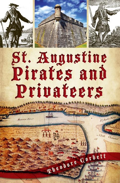 Cover of the book St. Augustine Pirates and Privateers by Theodore Corbett, The History Press