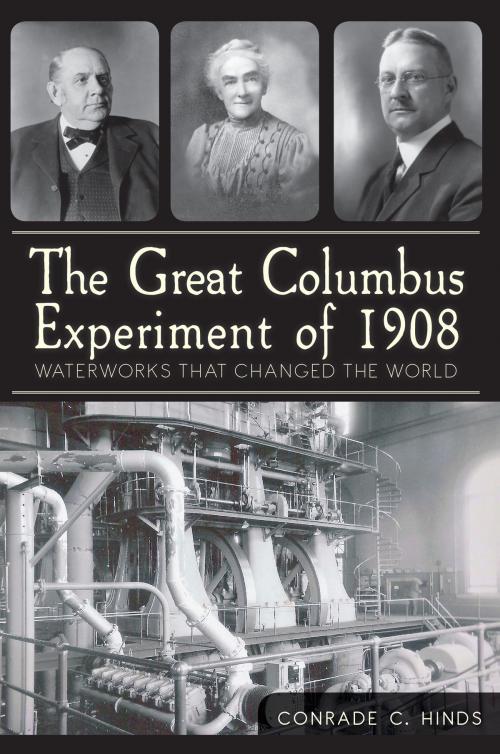 Cover of the book The Great Columbus Experiment of 1908: Waterworks that Changed the World by Conrade C. Hinds, Arcadia Publishing Inc.