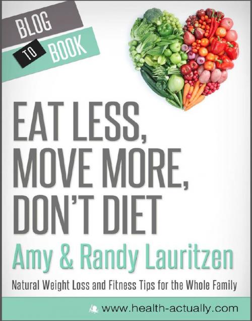 Cover of the book Eat Less, Move More, Don't Diet: Natural Weight Loss and Fitness Tips for the Whole Family by Randy and Amy  Lauritzen, Hyperink