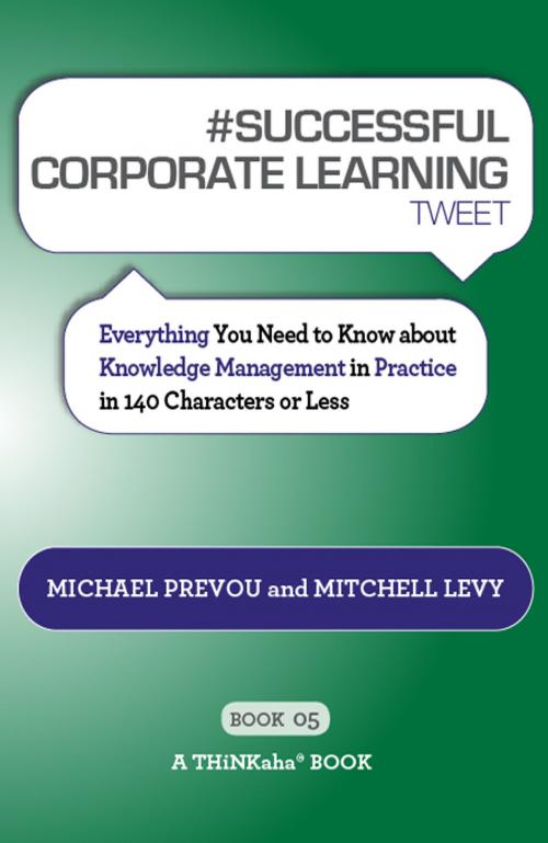 Cover of the book #SUCCESSFUL CORPORATE LEARNING tweet Book05 by Michael Prevou, Mitchell Levy, Happy About