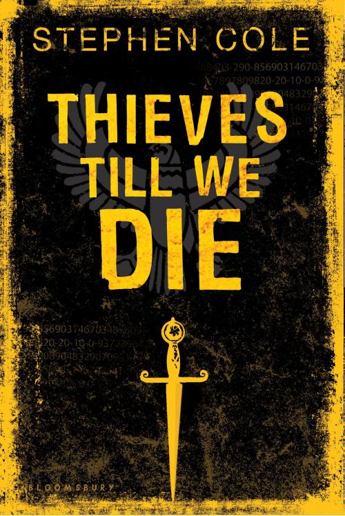 Cover of the book Thieves Till We Die by Stephen Cole, Bloomsbury Publishing