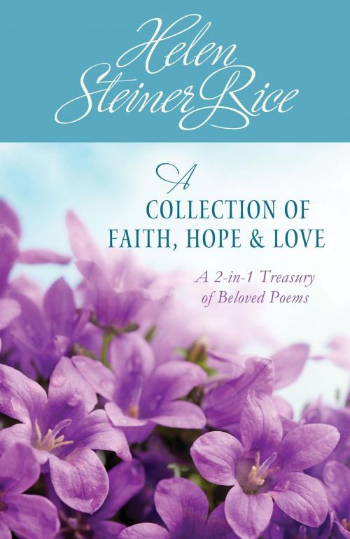 Cover of the book Helen Steiner Rice: A Collection of Faith, Hope, and Love by Helen Steiner Rice, Barbour Publishing, Inc.