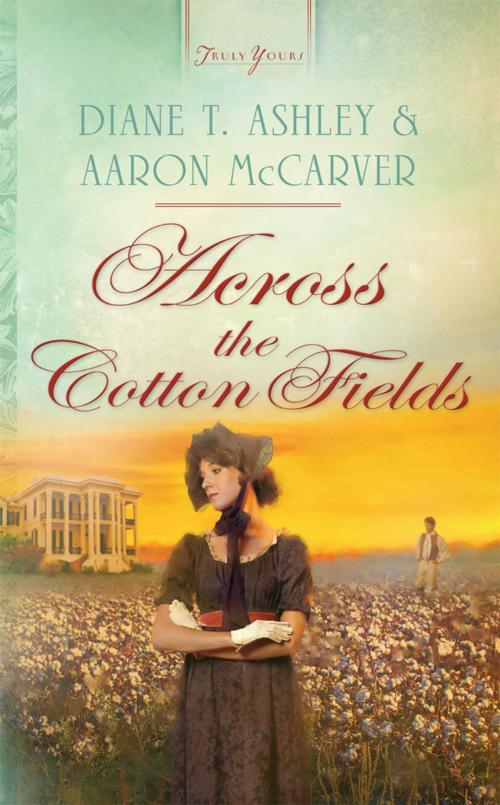 Cover of the book Across the Cotton Fields by Mr. Aaron McCarver, Diane T. Ashley, Barbour Publishing, Inc.
