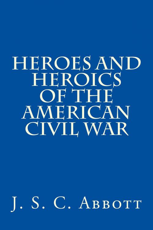 Cover of the book Heroes & Heroics of the Civil War: The Union, Illustrated. by J S C Abbott, Folly Cove 01930