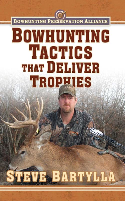 Cover of the book Bowhunting Tactics That Deliver Trophies by Steve Bartylla, Skyhorse