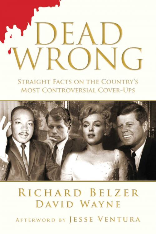 Cover of the book Dead Wrong by Richard Belzer, David Wayne, Jesse Ventura, Skyhorse