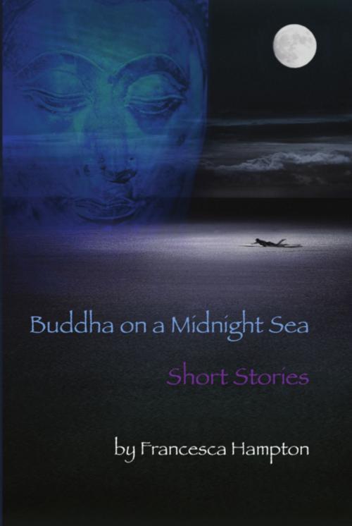 Cover of the book Buddha on a Midnight Sea - Short Stories by Francesca Hampton, BookLocker.com, Inc.