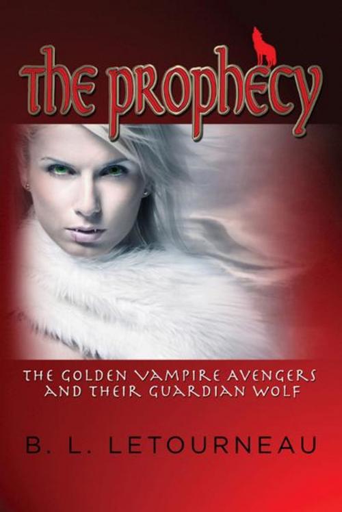 Cover of the book The Prophecy:The Golden Vampire Avengers and Their Guardian Wolf by B. L. Letourneau, SBPRA