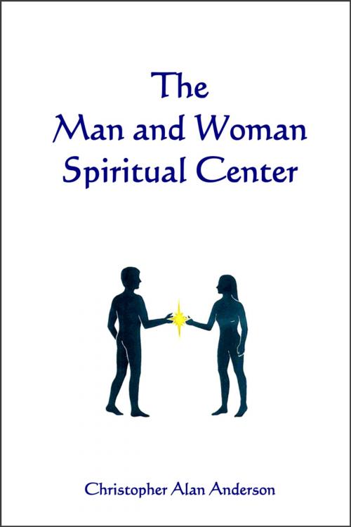 Cover of the book The Man and Woman Spiritual Center by Christopher Alan Anderson, First Edition Design Publishing