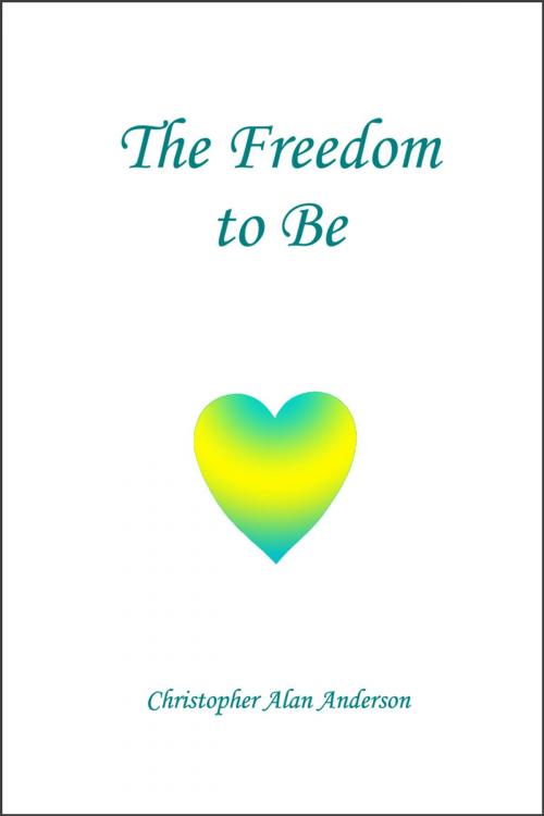 Cover of the book The Freedom To Be by Christopher Alan Anderson, First Edition Design Publishing
