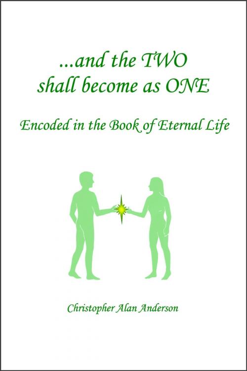 Cover of the book And the TWO shall become as ONE - Encoded in the Book of Eternal Life by Christopher Alan Anderson, First Edition Design Publishing