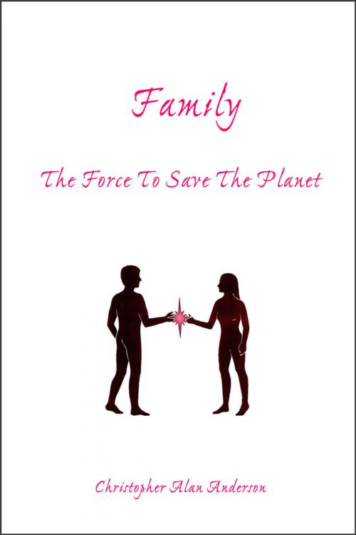 Cover of the book Family: The Force To Save The Planet by Christopher Alan Anderson, First Edition Design Publishing