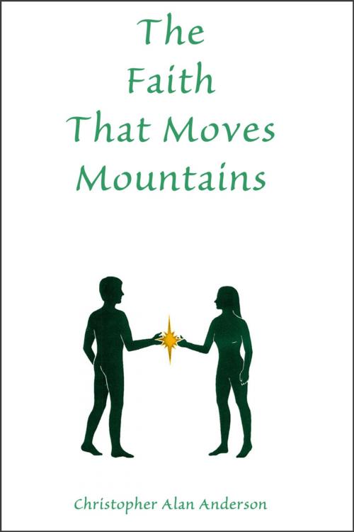 Cover of the book The Faith That Moves Mountains by Christopher Alan Anderson, First Edition Design Publishing