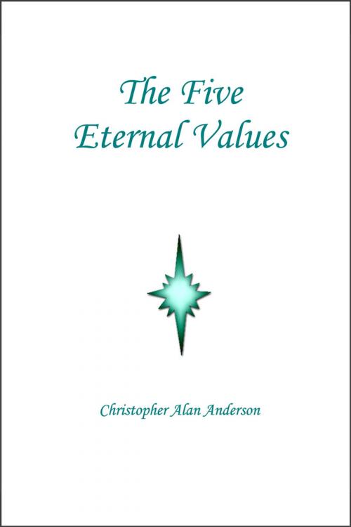Cover of the book The Five Eternal Values by Christopher Alan Anderson, First Edition Design Publishing