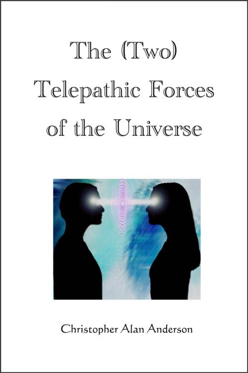 Cover of the book The (Two) Telepathic Forces of the Universe by Christopher Alan Anderson, First Edition Design Publishing