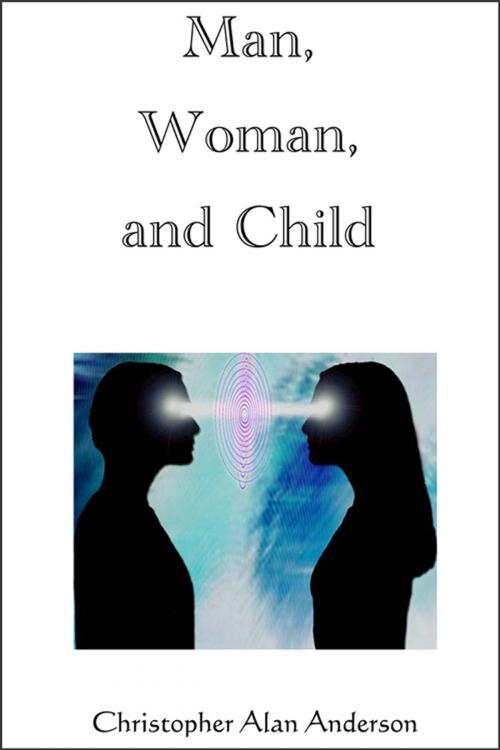 Cover of the book Man, Woman, and Child by Christopher Alan Anderson, First Edition Design Publishing