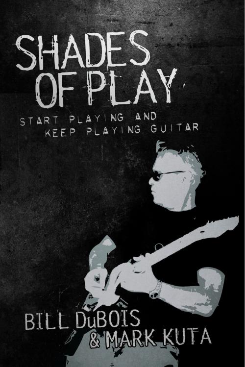 Cover of the book Shades of Play by Bill DuBois, Mark Kuta, BookBaby