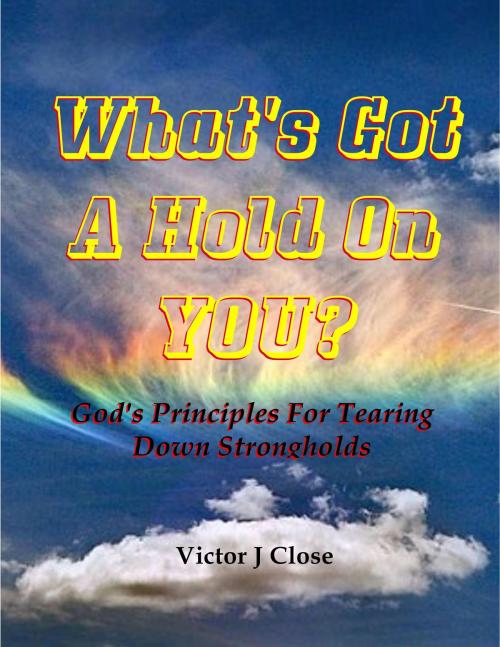 Cover of the book What's Got a Hold On You? by Victor J. Close, BookBaby