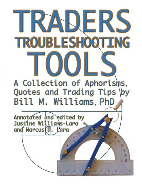 Cover of the book Traders Troubleshooting Tools by Bill M. Williams PhD, Justine Williams-Lara, Marcus D. Lara, BookBaby