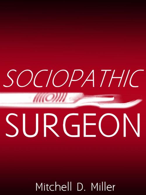 Cover of the book Sociopathic Surgeon by Mitchell D. Miller, Mitchell D. Miller
