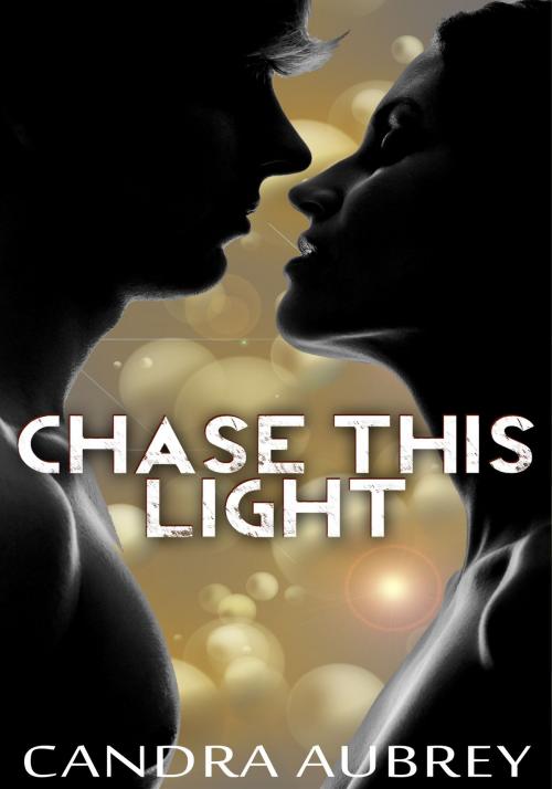 Cover of the book Chase this Light by Candra Aubrey, Xplicit Press