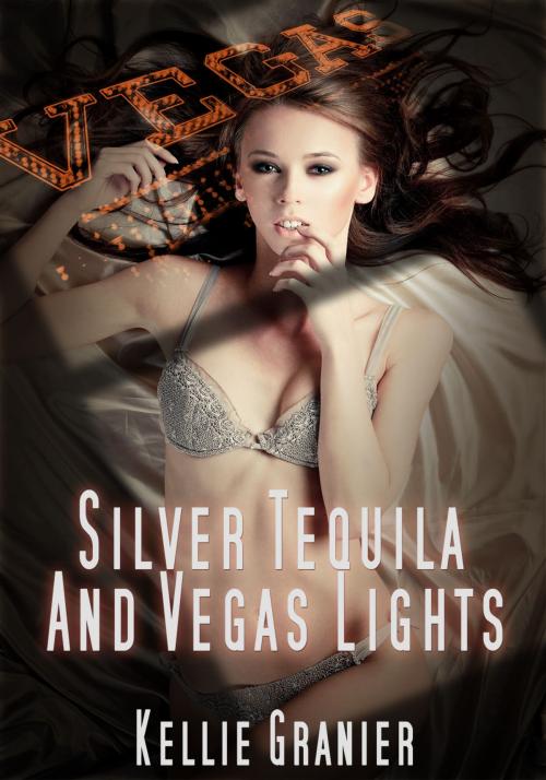 Cover of the book Silver Tequila and Vegas Lights by Kellie Granier, Xplicit Press