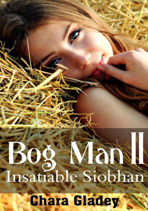 Cover of the book Bog Man II: Insatiable Siobhan by Chara Gladey, Xplicit Press