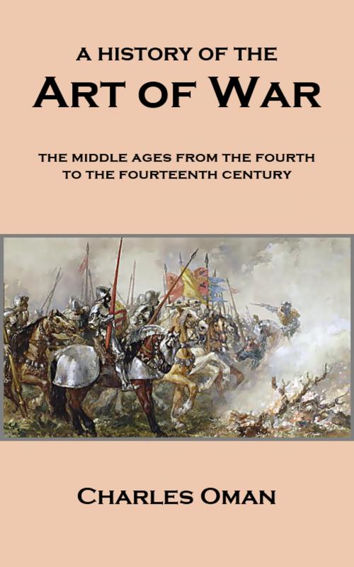 Cover of the book A History of the Art of War by Charles Oman, Tales End Press
