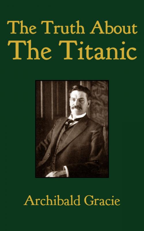 Cover of the book The Truth About the Titanic by Archibald Gracie, Tales End Press