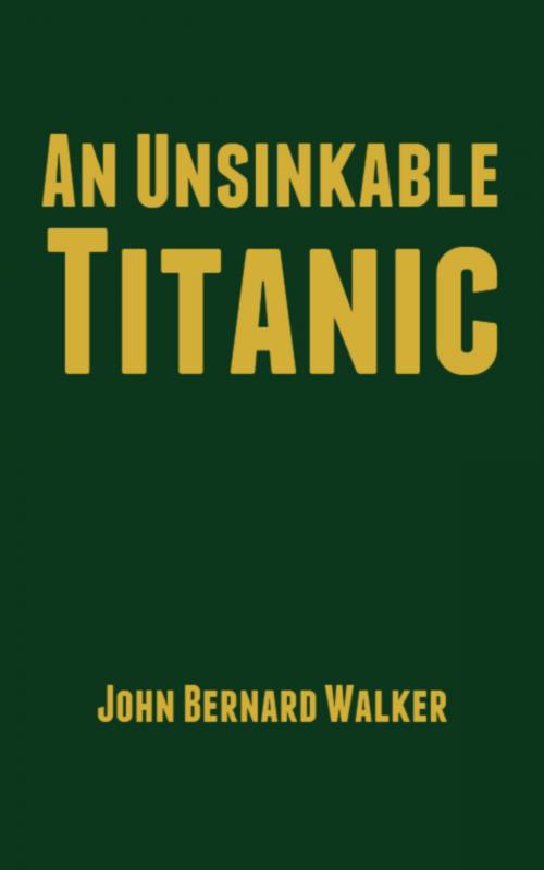 Cover of the book An Unsinkable Titanic by John Bernard Walker, Tales End Press