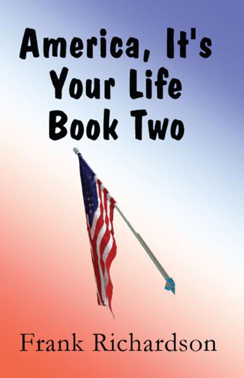 Cover of the book America It's Your Life Book Two by Frank Richardson, America Star Books