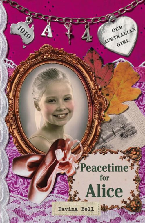 Cover of the book Our Australian Girl: Peacetime for Alice (Book 4) by Davina Bell, Penguin Random House Australia