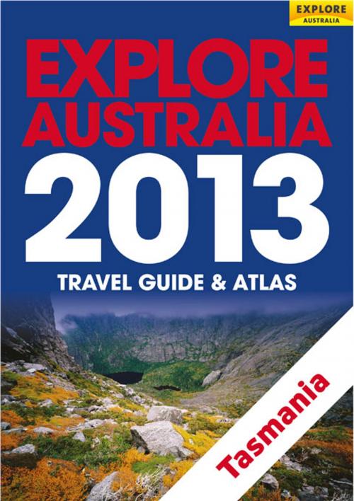 Cover of the book Explore Tasmania 2013 by Explore Australia Publishing, Explore Australia Publishing