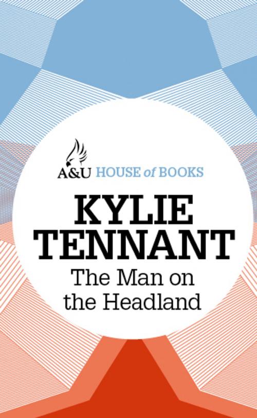 Cover of the book The Man on the Headland by Kylie Tennant, Allen & Unwin