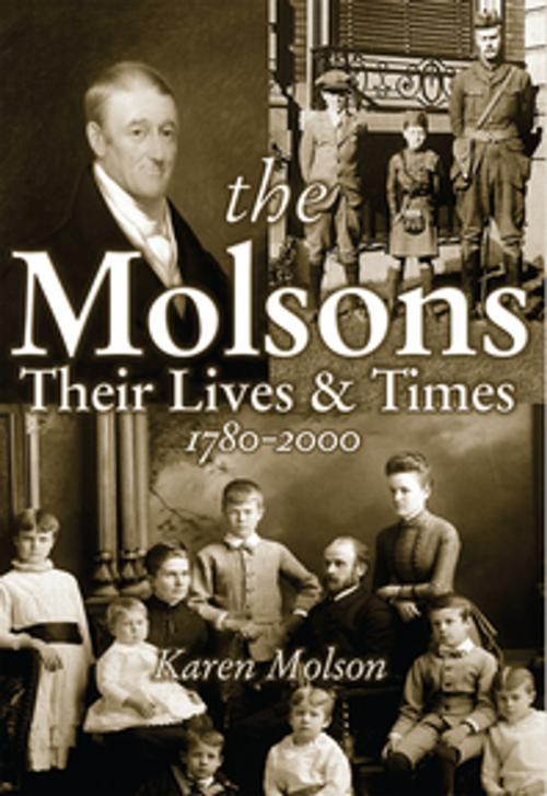 Cover of the book The Molsons: Their Lives and Times: 1780-2000 by Karen Molson, Firefly Books