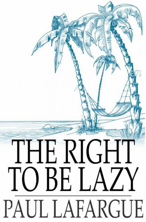 Cover of the book The Right To Be Lazy by Paul Lafargue, The Floating Press