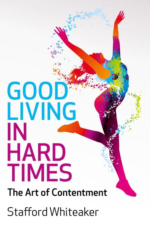 Cover of the book Good Living in Hard Times by Stafford Whiteaker, John Hunt Publishing