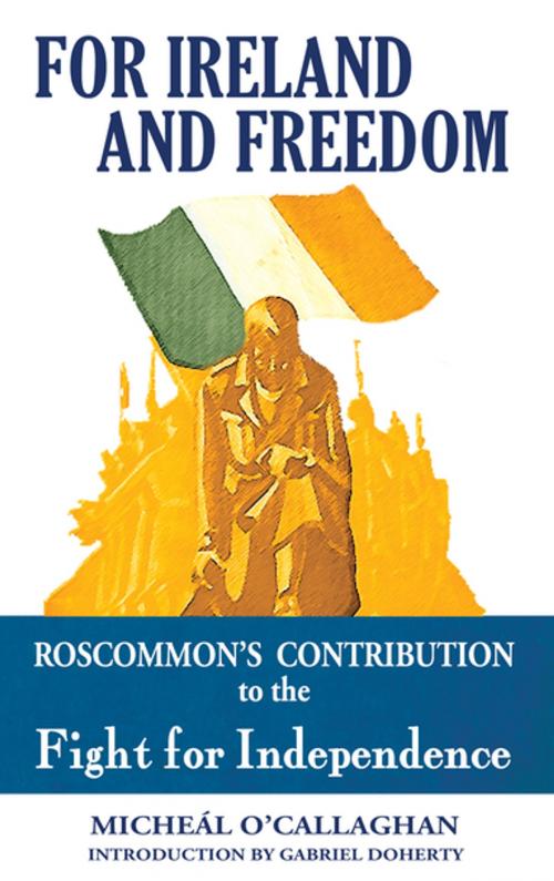 Cover of the book For Ireland and Freedom: Roscommon and the fight for Independence 1917-1921 by Micheal O'Callaghan, Mercier Press