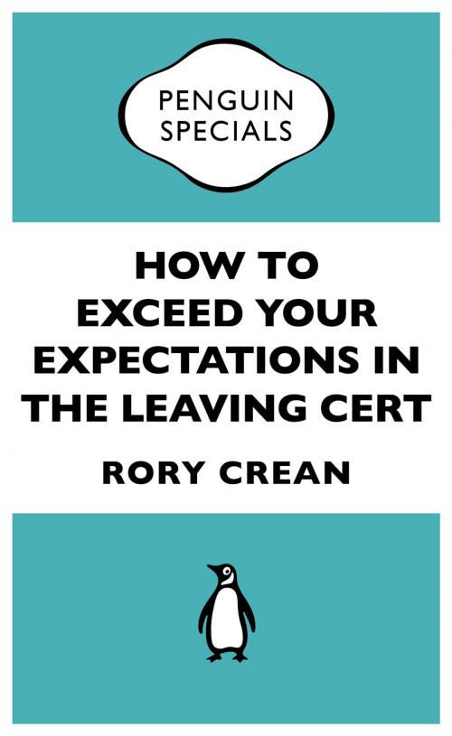 Cover of the book How to Exceed Your Expectations in the Leaving Cert by Rory Crean, Penguin Books Ltd