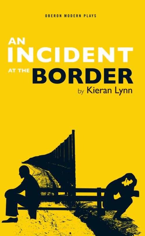 Cover of the book An Incident at the Border by Kieran Lynn, Oberon Books