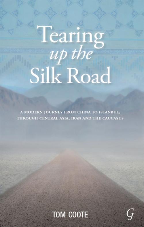 Cover of the book Tearing up the Silk Road by Tom Coote, Garnet Publishing (UK) Ltd