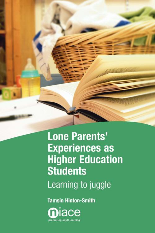 Cover of the book Lone Parents' Experiences as Higher Education Students: Learning to Juggle by Tamsin Hinton-Smith, National Institute of Adult Continuing Education (NIACE)