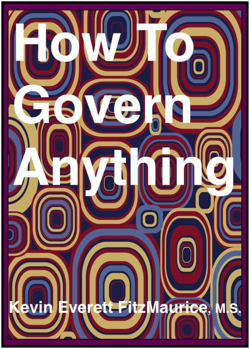 Cover of the book How To Govern Anything by Kevin Everett FitzMaurice, FitzMaurice Publishers