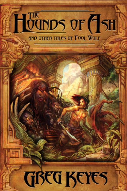 Cover of the book The Hounds of Ash and other tales of Fool Wolf by Greg Keyes, EDGE Science Fiction and Fantasy Publishing