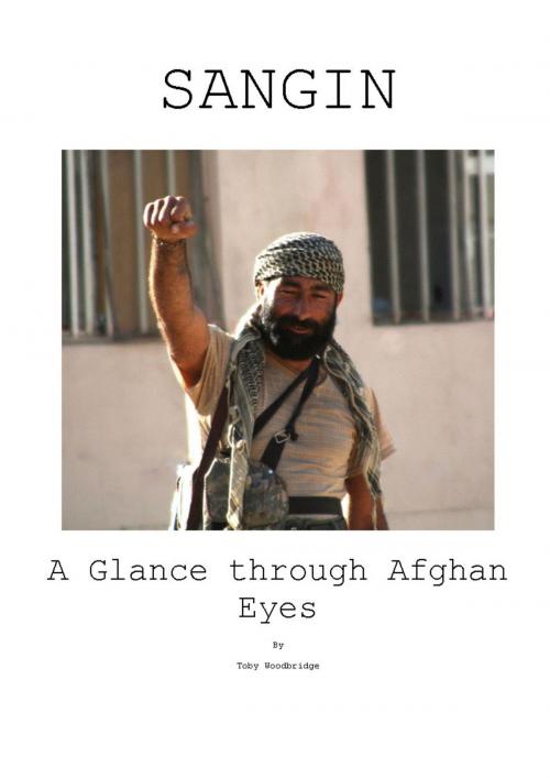 Cover of the book Sangin A Glance Through Afghan Eyes by Toby Woodbridge Woodbridge, M-Y Books