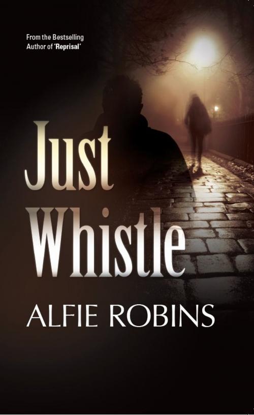 Cover of the book Just Whistle by Alfie Robins, Caffeine Nights Publishing