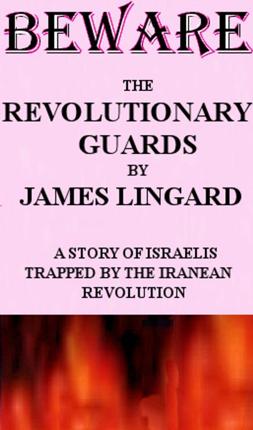Cover of the book Beware The Revolutionary Guard by James Lingaard, M-Y Books ltd