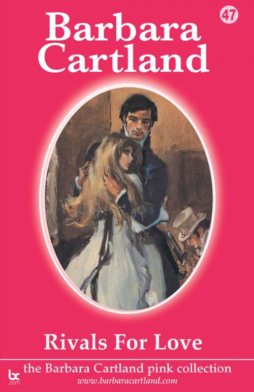 Cover of the book 47 Rivals For Love by Barbara Cartland, Barbara Cartland.com
