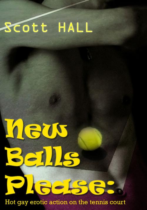 Cover of the book New Balls Please: Hot gay erotic action on the tennis court by Scott Hall, Puttenham